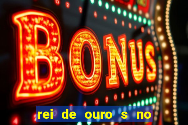 rei de ouro s no rei de ouros no amor